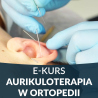E- Kurs Aurikuloterapia w ujęciu ortopedycznym