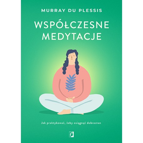 Współczesne medytacje. Jak praktykować, żeby osiągnąć dobrostan? - Murray du Plessis