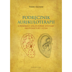 Aurikuloterapia – Kompleksowy podręcznik akupunktury ucha | Terry Oleson